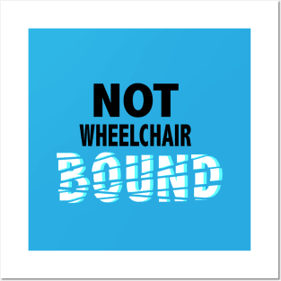 Not Wheelchair Bound Posters and Art